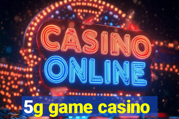 5g game casino